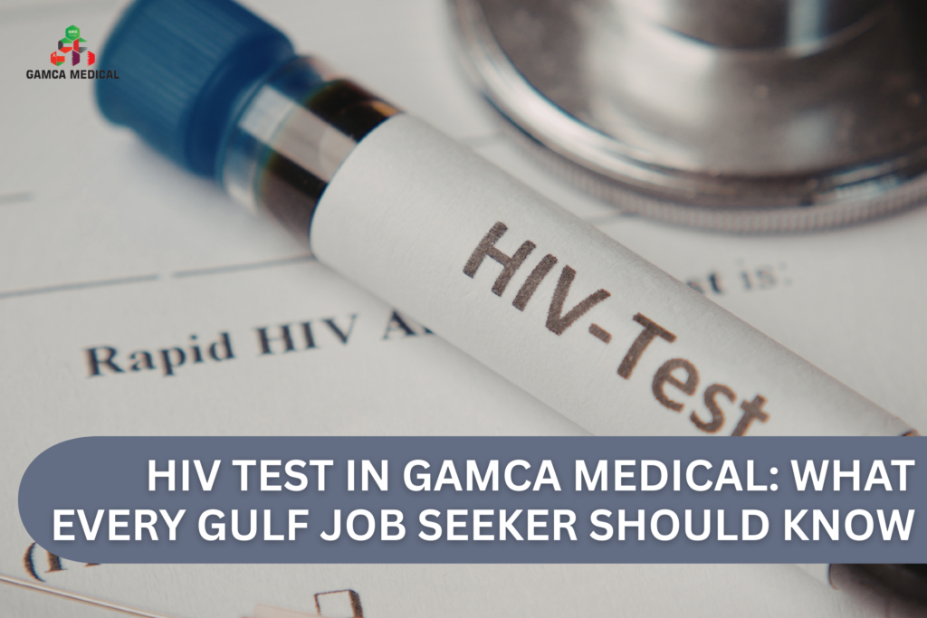 HIV Test in GAMCA Medical: What Every Gulf Job Seeker Should Know